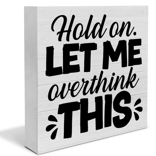 Office Signs Hold on Let Me Overthink This Wooden Box Sign Cubicle Desk Decorative Wooden Sign Office Cubicle Decor for Desk Table Shelf 5 x 5 Inches