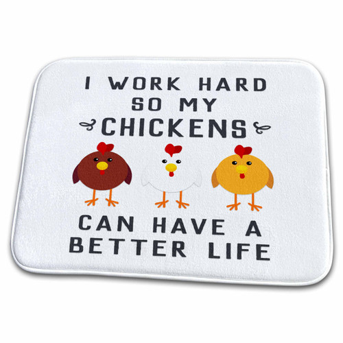3dRose I Work Hard So My Chickens Can Have A Better Life - Dish Drying Mats (ddm-289656-1)