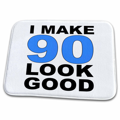 3dRose EvaDane - Funny Sayings - I Make 90 Look Good Blue - Dish Drying Mats (ddm-310796-1)