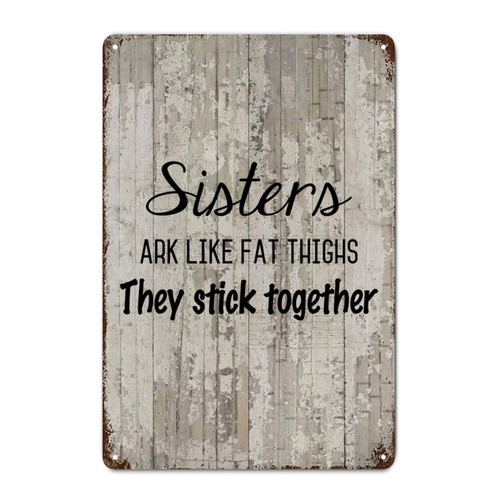 LUIJORGY Metal Tin Sign Quote Poster Metal Decor Signs Sisters Like Fat Thighs They Stick Together Wood Grain Inspirational Shabby Metal Sign for Courtyard Garden Bar Coffee Decor 12x8in