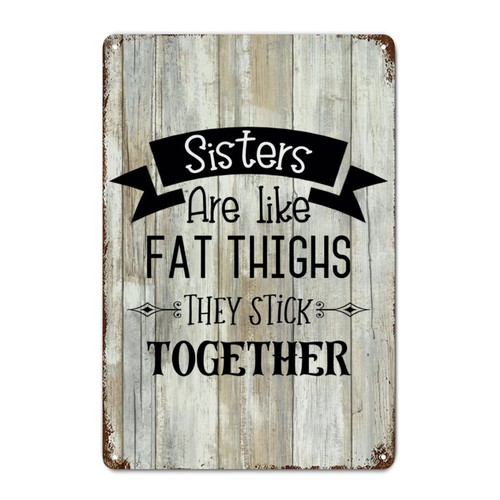 LUIJORGY Metal Tin Sign Family Quote Poster Metal Decor Signs Sisters Like FAT THIGHS They Stick Together Wood Grain Inspirational Vintage Aluminum Sign for Farmhouse Porch Store Wall Decor 12x8in