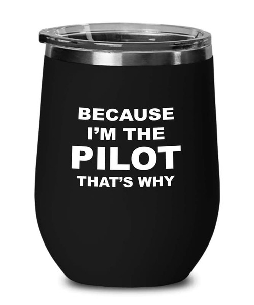 Pilot Black Wine Tumbler 12oz - Because I'm the pilot that's why - Airplane Pilot Aviation Flight Attendant Gift Aviator Airline Pilot Gifts Civil Air Patrol Pilot Black Wine Tumbler 12oz - Because I'm the pilot that's why - Airplane Pilot Aviation Flight Attendant Gift Aviator Airline Pilot Gifts Civil Air Patrol