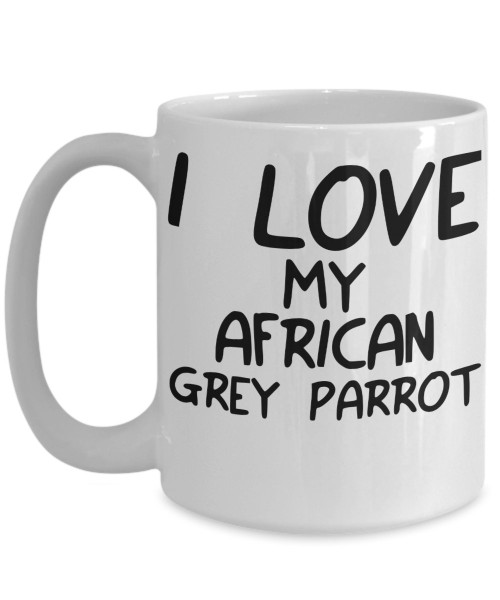 I Love My African Grey Parrot Mug - White 11oz Ceramic Tea Coffee Cup - Perfect For Travel And Gifts