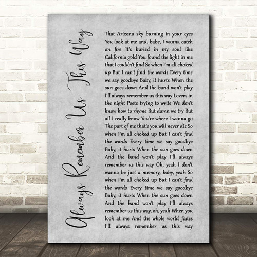 Always Remember Us This Way Rustic Script Grey Song Lyric Wall Art Poster Gift Present Print