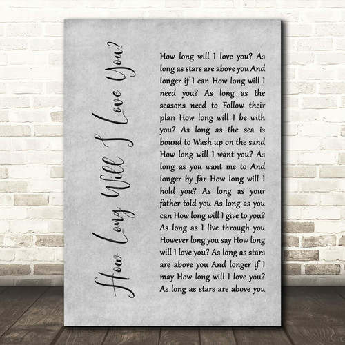 How Long Will I Love You Rustic Script Grey Song Lyric Quote Wall Art Poster Gift Present Print