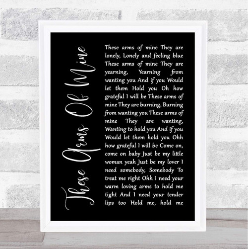 These Arms of Mine Black Script Song Lyric Art Music Quote Gift Poster Print