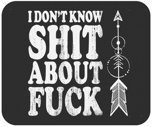 Funny Mousepad Mousemat - I Dont Know Shit About Fuck Funny Cursing Swearing 9" Mouse Pad Mouse Mat Office Poster