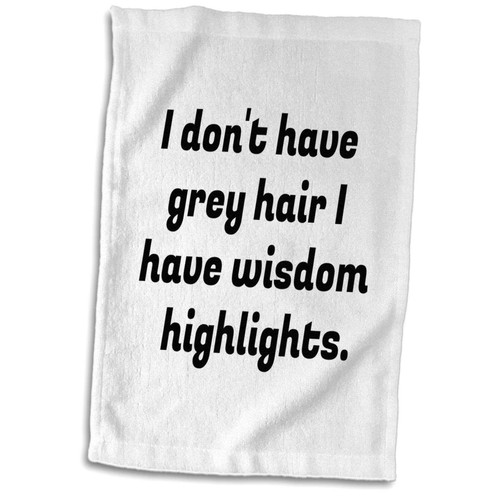 3dRose Image of I Dont Have Grey Hair I Have Wisdom Highlights - Towels (twl-309358-1)
