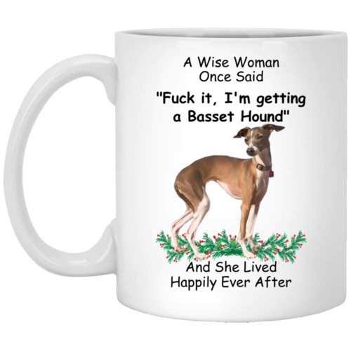 Funny Saying Italian Greyhound Grey Fawn A Wise Woman Once Said Christmas 2023 Gifts Coffee Mug White 11 Oz