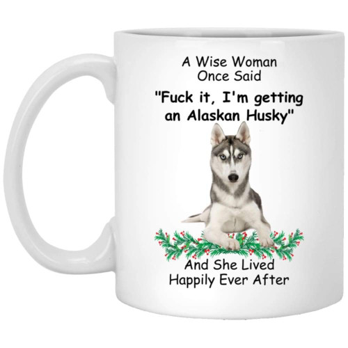 Lovesout Alaskan Husky Grey Funny Mug For Dog Mom A Wise Woman Once Said Christmas 2023 Gifts Coffee Mug White 11 Oz