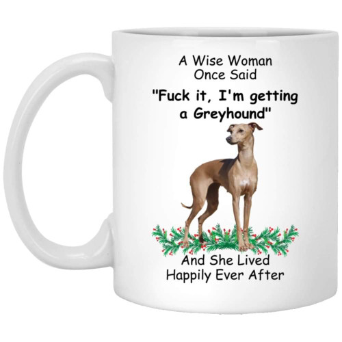 Lovesout Funny Saying Greyhound Brown Grey A Wise Woman Once Said Christmas 2023 Gifts Coffee Mug White 11 Oz