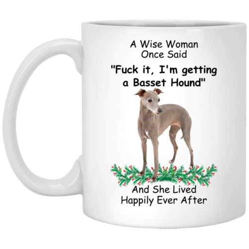 Lovesout Funny Saying Italian Greyhound Slate Grey A Wise Woman Once Said Christmas 2023 Gifts Coffee Mug White 11 Oz