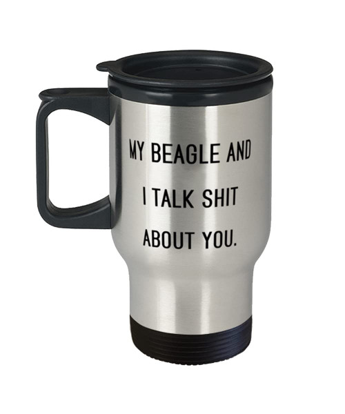Perfect Beagle Dog Travel Mug, My Beagle and I Talk Shit About You, Present For Pet Lovers, Fun From Friends Perfect Beagle Dog Travel Mug, My Beagle and I Talk Shit About You, Present For Pet Lovers, Fun From Friends