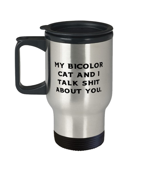 My Bicolor Cat and I Talk Shit About You. Bicolor Cat Travel Mug, Fun Bicolor Cat, Travel Coffee Mug For Cat Lovers My Bicolor Cat and I Talk Shit About You. Bicolor Cat Travel Mug, Fun Bicolor Cat, Travel Coffee Mug For Cat Lovers
