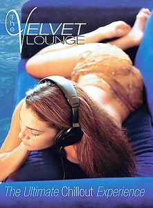 The Velvet Lounge: The Ultimate Chill Out Experience [DVD]