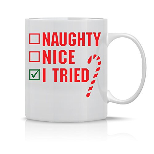 Naughty, Nice. I Tried - Funny Christmas Mug - 11OZ Coffee Mug - Perfect Gift for Xmas - Mugs For this Holiday Season - Crazy Bros Mugs