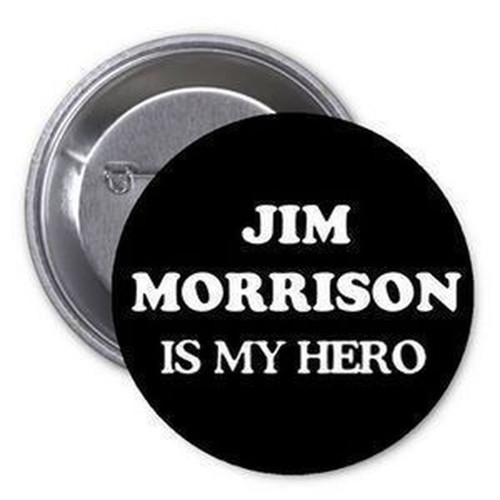 Jim Morrison is my Hero 1.25" Pinback Button Pin Music Rock Band