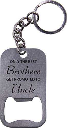 Only The Best Brothers Get Promoted To Uncle Bottle Opener Key Chain - Great Gift for Birthday, or for Brother, Brothers