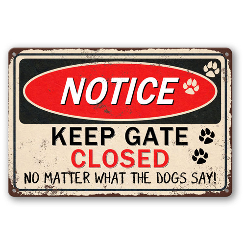 Keep Gate Closed Sign Dogs On Premises Sign Metal Tin Sign No Matter What The Dog Says Funny Dog Signs For Home Decor Welcome Dog Sign For Front Door Beware Of Dog Tin Signs For Fence 8x12 Inch