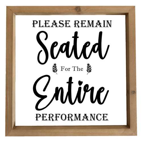 SEIFUD Please Remain Seated for The Entire Performance Bathroom Signs, Funny Bathroom Signs Decor, Farmhouse Modern Style Free Standing Wood Solid Home Decorations12 X 12 Inch