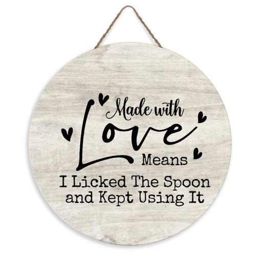 Wood Sign Made with Love Means I Licked The Spoon And Kept Using It Kitchen Round Sign Wood Home Decor Sign for Front Porch,Office,Business,Hanging Wall Decor Farmhouse Porch Decorations Decorations 10"x10"