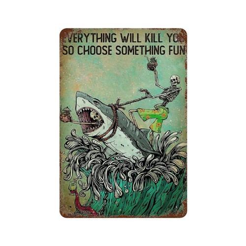 UOAIUDT Fun Skeleton Shark Metal Sign Everything Will Kill You So Choose Something Poster Tin Sign Retro Plaque Art Home Kitchen Garden Farm Cafe Man Cave For Wall Decor 8x12 Inch UOAIUDT Fun Skeleton Shark Metal Sign Everything Will Kill You So Choose Something Poster Tin Sign Retro Plaque Art Home Kitchen Garden Farm Cafe Man Cave For Wall Decor 8x12 Inch