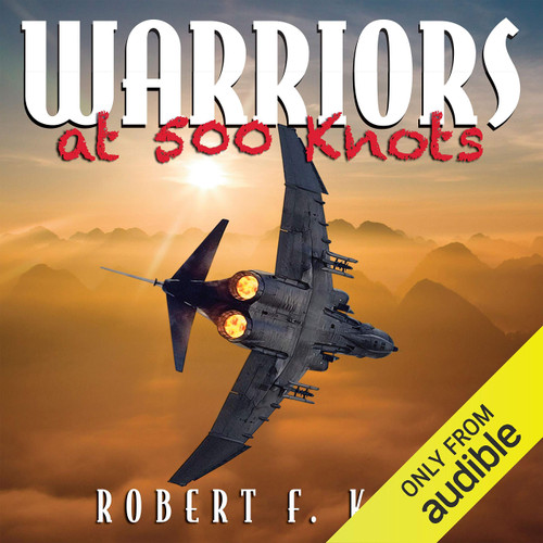 Warriors at 500 Knots: Intense Stories of Valiant Crews Flying the Legendary F-4 Phantom II in the Vietnam Air War.