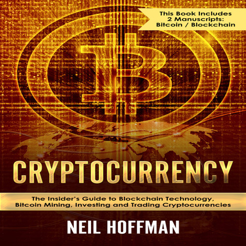 Cryptocurrency: Bitcoin, Blockchain, Cryptocurrency: The Insider's Guide to Blockchain Technology, Bitcoin Mining, Investing and Trading Cryptocurrencies