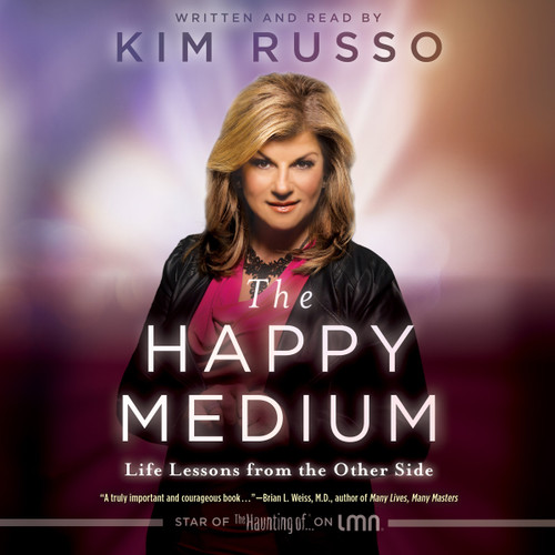 The Happy Medium: Life Lessons from the Other Side The Happy Medium: Life Lessons from the Other Side