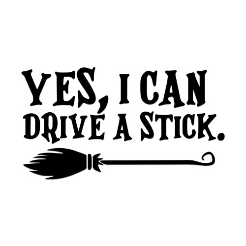 Yes I Can Drive A Stick Broom Sticker Vinyl Decal Notebook Car Laptop 5.5" x 3" (Black)