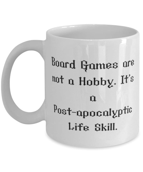 Board Games are not a Hobby. It's a Post-apocalyptic Life Skill. 11oz 15oz Mug, Board Games Cup, Joke For Board Games