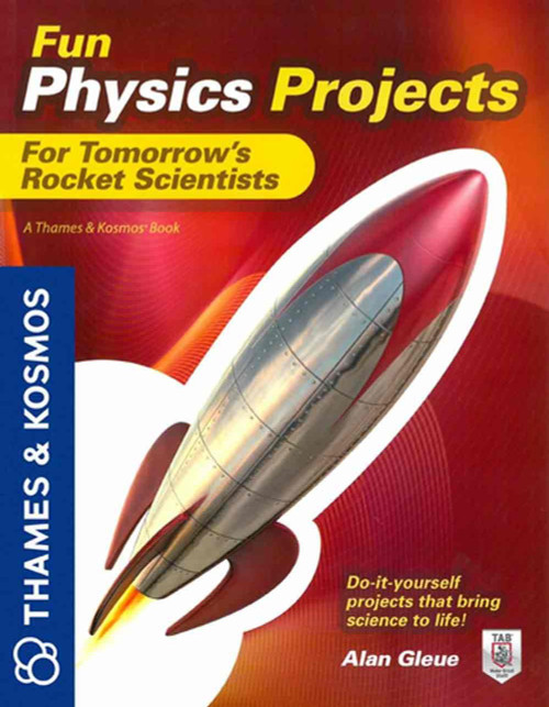 Thames & Kosmos Fun Physics Projects for Tomorrow's Rocket Scientists