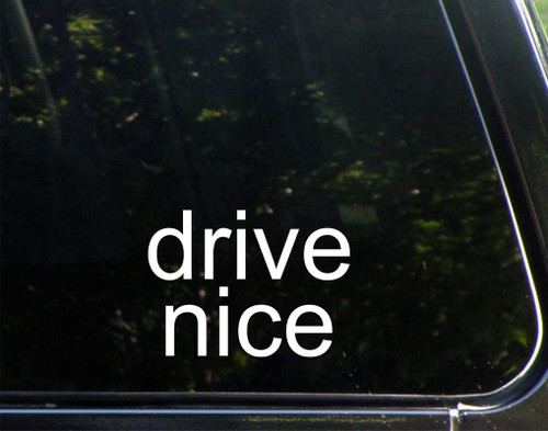Drive Nice for Cars Funny Car Vinyl Bumper Sticker Window Decal | White | 5.25" inch Drive Nice for Cars Funny Car Vinyl Bumper Sticker Window Decal | White | 5.25" inch