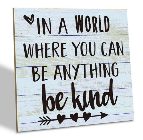 Positive Wood Sign, In a World Where You Can Be Anything Be Kind, Wood Plaque Table Art Sign 6.2 * 6.2inch, Tabletop Sign Decor, Inspirational Signs for Home Decor, Farmhouse Decor, Office Decor