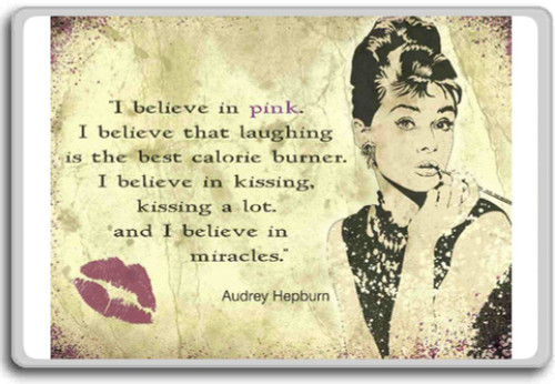 Audrey Believe-i Believe In Pink. I Believe That Laughing Is The Best Calorie Burner - motivational inspirational quotes fridge magnet