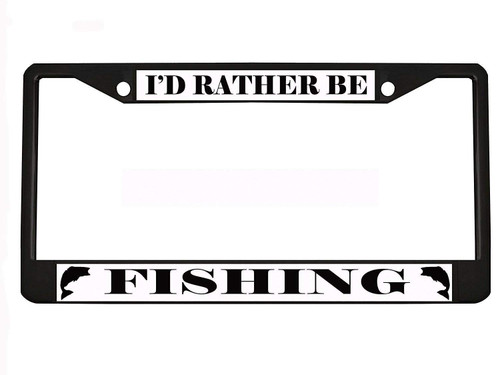 I'd Rather BE Fishing Black Metal Auto License Plate Frame Car Tag Holder I'd Rather BE Fishing Black Metal Auto License Plate Frame Car Tag Holder
