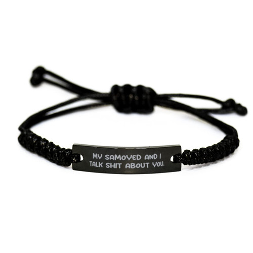 Game On Novelties Funny Samoyed Dog, My Samoyed and I Talk Shit About You, Sarcastic Black Rope Bracelet for Dog Lovers from Friends Game On Novelties Funny Samoyed Dog, My Samoyed and I Talk Shit About You, Sarcastic Black Rope Bracelet for Dog Lovers from Friends