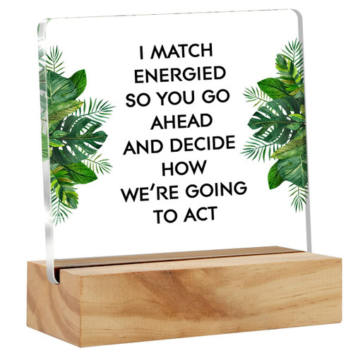 I Match Energies So You Go Ahead Desk Decor Acrylic Desk Sign Acrylic Plaque Home Office Room Desk Shelf Decoration Gift 4.7"x4.7" I Match Energies So You Go Ahead Desk Decor Acrylic Desk Sign Acrylic Plaque Home Office Room Desk Shelf Decoration Gift 4.7"x4.7"
