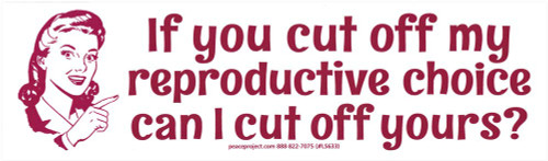 Peace Resource Project If You Cut Off My Reproductive Choice Pro-Choice Women Abortion Rights Large Car Bumper Sticker Laptop Decal 9.25-by-2.5 Inches Peace Resource Project If You Cut Off My Reproductive Choice Pro-Choice Women Abortion Rights Large Car Bumper Sticker Laptop Decal 9.25-by-2.5 Inches