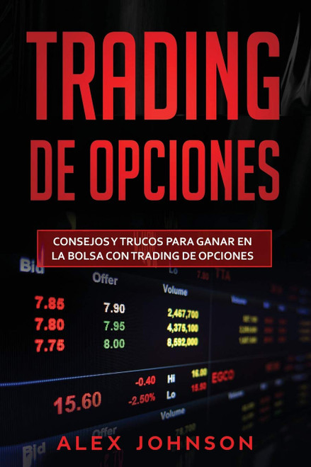 Trading de opciones: Consejos y trucos para ganar en la bolsa con Trading de opciones(Libro En Espanol) (Spanish Edition)