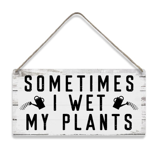 Sometimes I Wet My Plants Home Wall Decor Wooden Signs Garden Rustic Hanging Wall Plaque Sign Plant Lovers Gardeners Present