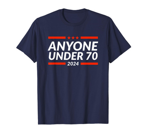 Anyone Under 70 For President 2024 - Funny Election T-Shirt