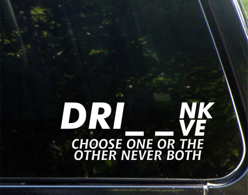 Drink Or Drive Choose One Never Both- for Cars Funny Car Vinyl Bumper Sticker Window Decal | White | 8.75" inch