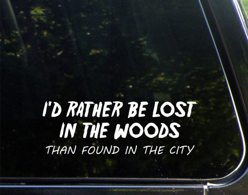 I'd Rather Be Lost in The Woods Than Found in The City -for Cars Funny Car Vinyl Bumper Sticker Window Decal | White | 8.75" inch