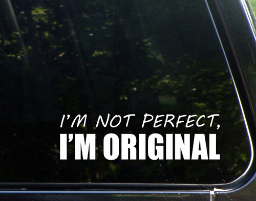I'm Not Perfect I'm Original - for Cars Funny Car Vinyl Bumper Sticker Window Decal | White | 8.75" inch