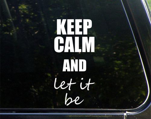 Keep Calm and Let It Be - for Cars Funny Car Vinyl Bumper Sticker Window Decal | White | 3.75" inch