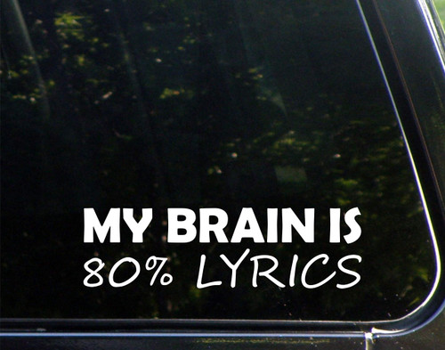 My Brain is 80% Song Lyrics -for Cars Funny Car Vinyl Bumper Sticker Window Decal | White | 8.75" inch