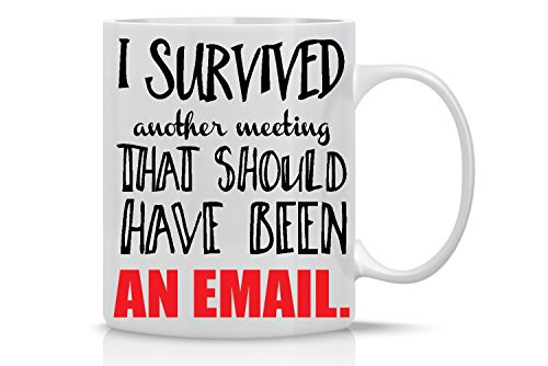 I Survived Another Meeting That Should Have Been An Email Mug- Funny Sarcastic Mug - 11OZ Coffee Mug - Funny Sarcastic Coffee Mug - Funny Office Mug - By AW Fashions