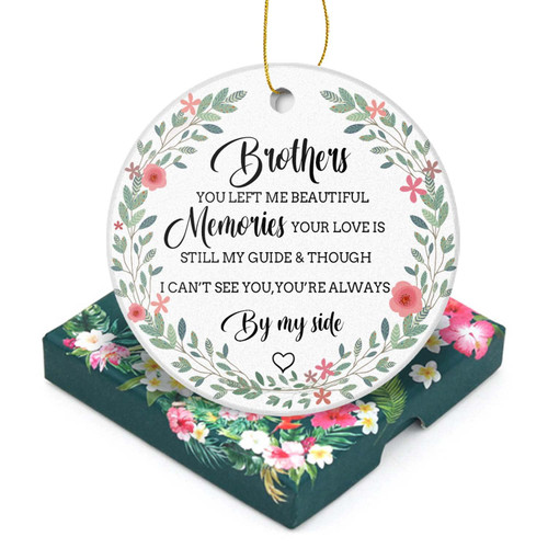 Memorial Christmas Ornament 2023-Brother You Left Me Memories You are Alwanys by My Side-Sympathy Memorial Gift Memorial Keepsake-3 inch Flat Round Ceramic Xmas Tree Ornament Gifts with Gift Box