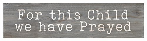 P. GRAHAM DUNN for This Child We Prayed Rustic Grey 6 x 1.5 Inch Pine Wood Mini Tabletop Sign